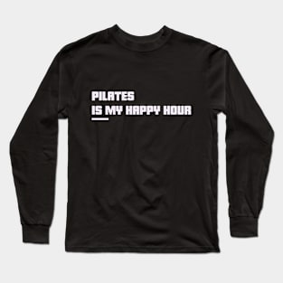 Pilates is my happy hour Long Sleeve T-Shirt